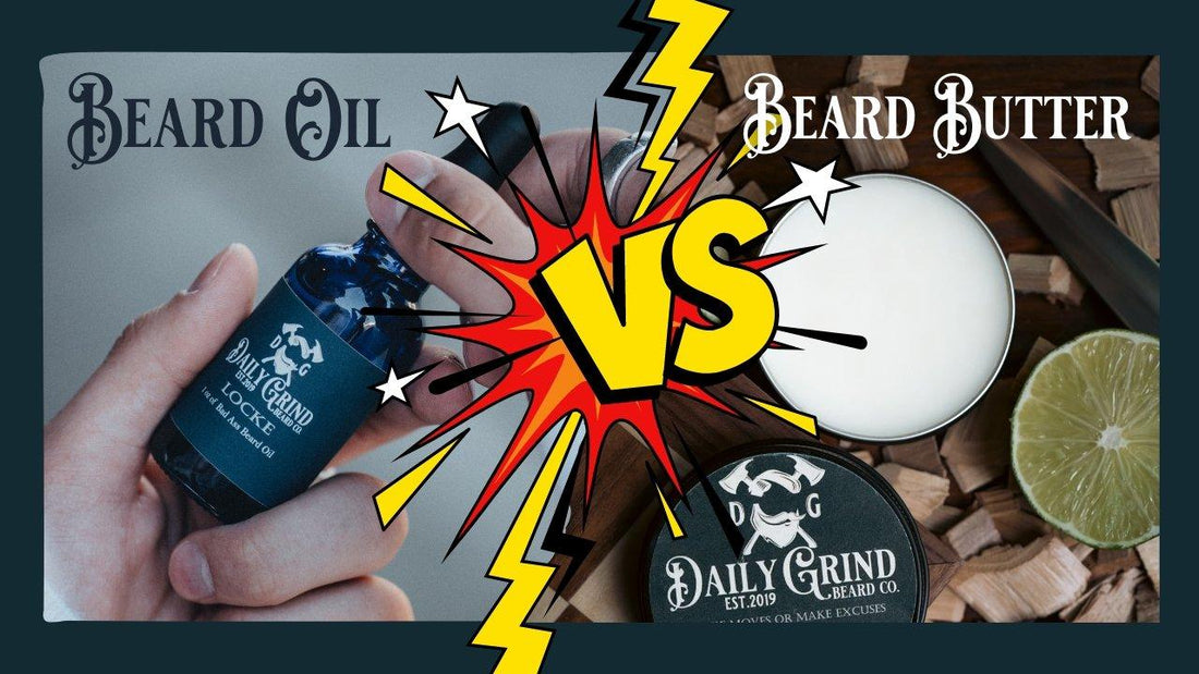 Beard Oil vs Beard Butter: What's best for Grooming Your Beard - Daily Grind